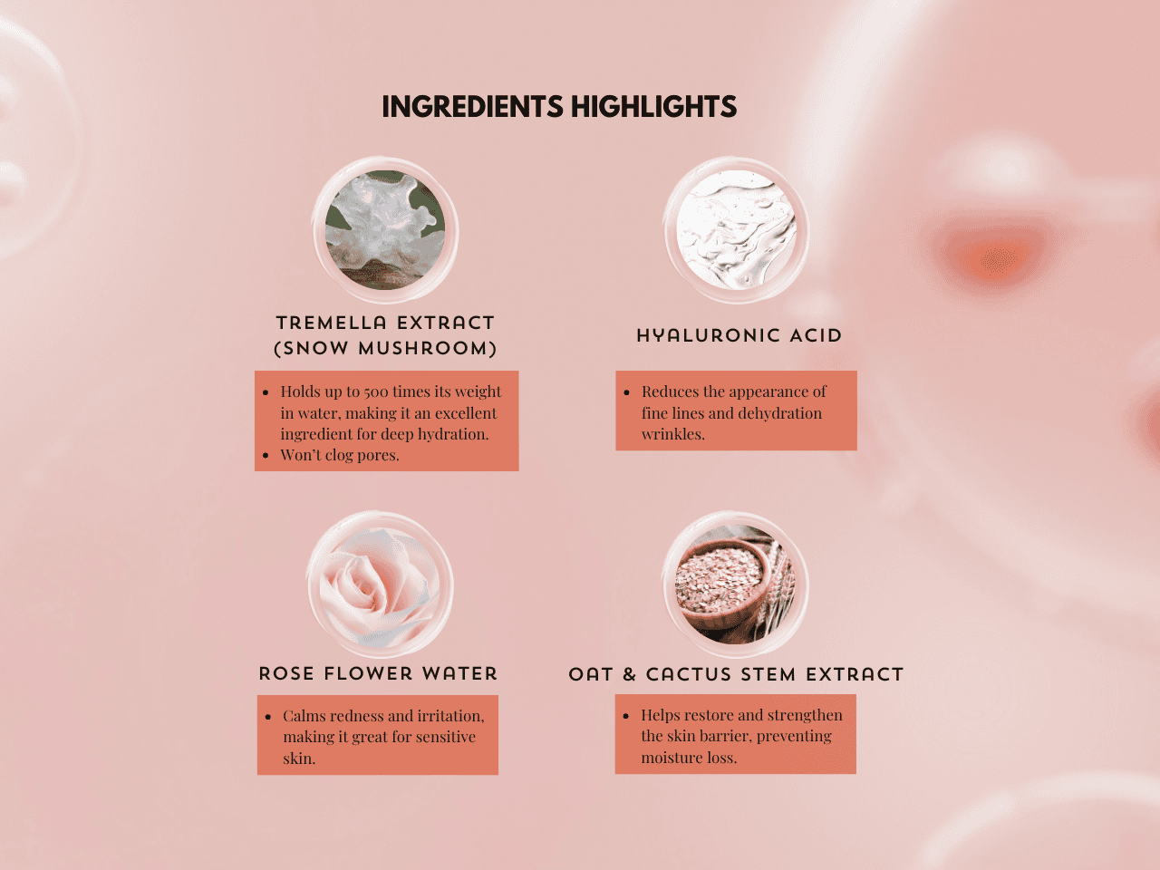 Silky snow mushroom extract for skincare, hyaluronic acid for hydration, rose water for redness relief, oat and cactus stem extract for skin barrier, skincare ingredients.