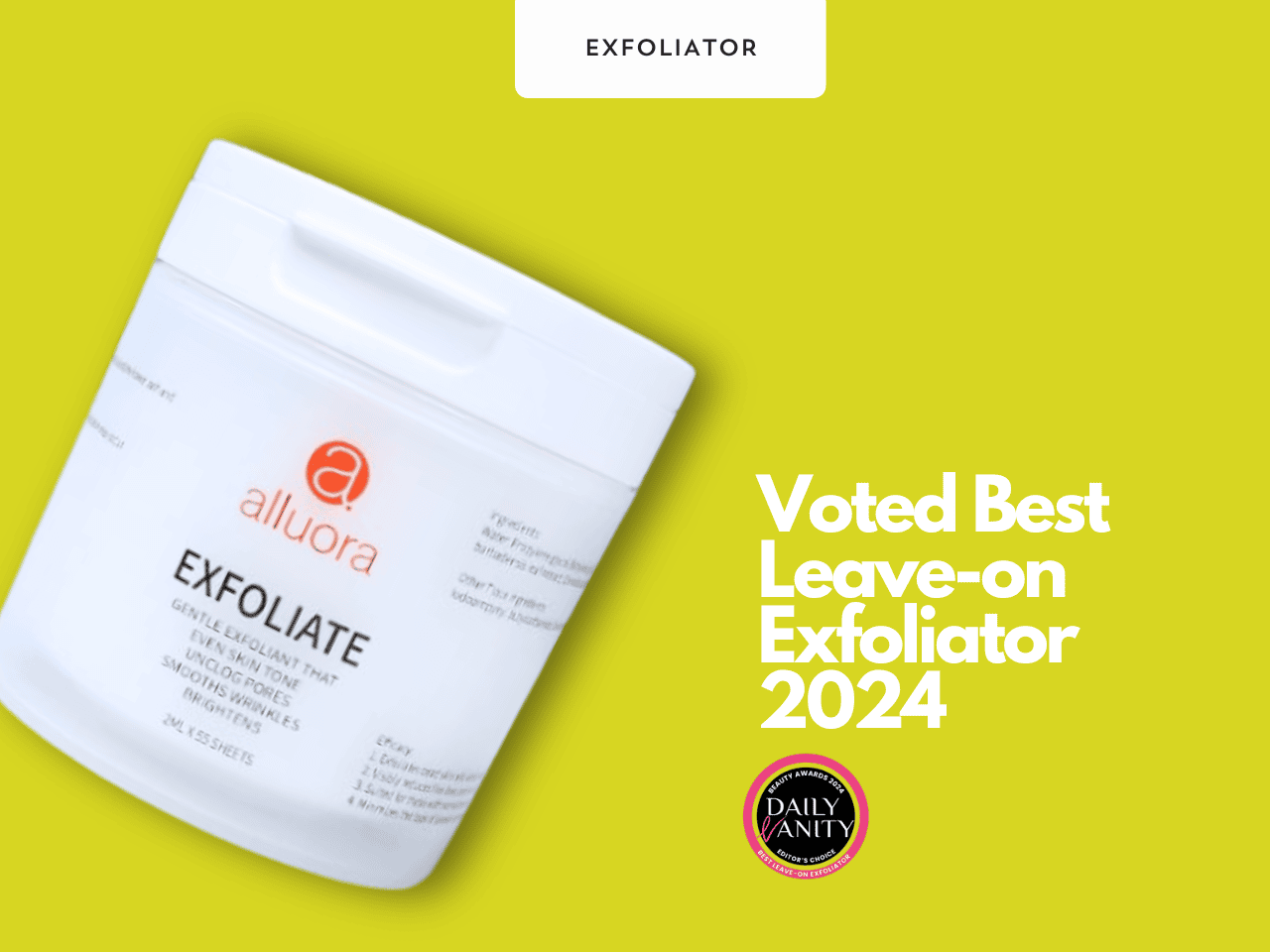Voted best leave-on exfoliator 2024 by Daily Vanity, Alluora Exfoliate for gentle skin renewal and brightening.